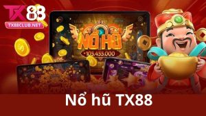 Khám phá sảnh nổ hũ TX88