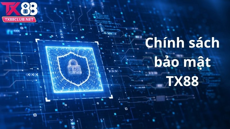 Tổng quan chính sách bảo mật TX88